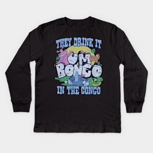 Um Bongo They Drink It In The Congo Kids Long Sleeve T-Shirt